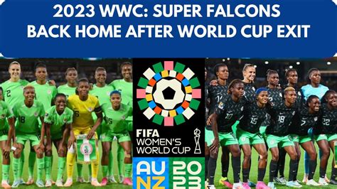 Fifa Wwc Super Falcons Back To Nigeria After Losing In The Round