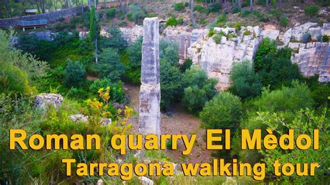 Roman Quarry El M Dol Tarragona Catalonia Mistery Walking Tour