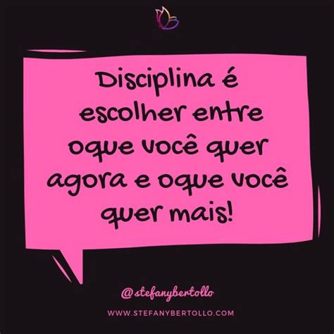 Disciplina é Escolher Entre Oque Você Quer Agora é Oque Você Quer Mais Frases Frase Do Dia