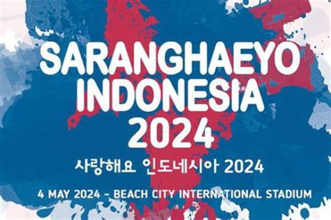 Harga Tiket Dan Lineup Saranghaeyo Indonesia Ada Day