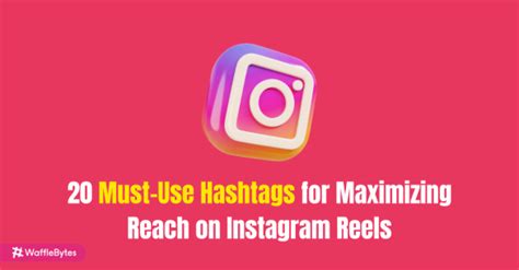 20 Must Use Hashtags For Maximizing Reach On Instagram Reels