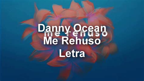 Danny Ocean Me Rehuso Letra YouTube