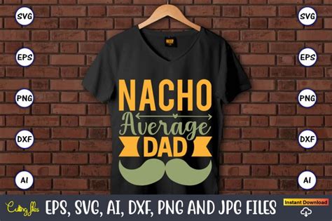 Nacho Average Dad Father S Day Svg Bundle SVG Fathers T Shirt Fathers