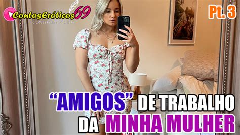 AMIGOS DE TRABALHO DA MINHA MULHER PARTE 3 Contos Eróticos 69