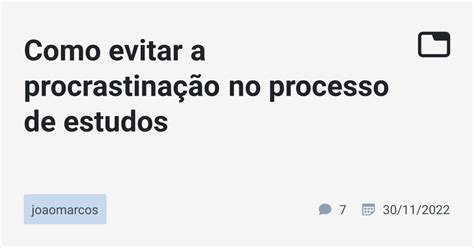 Como evitar a procrastinação no processo de estudos joaomarcos TabNews