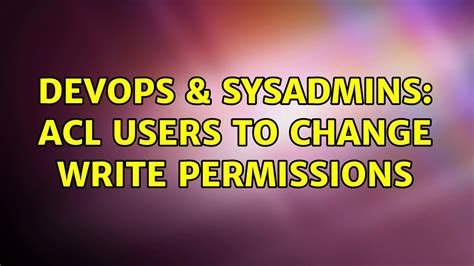 DevOps SysAdmins ACL Users To Change Write Permissions YouTube