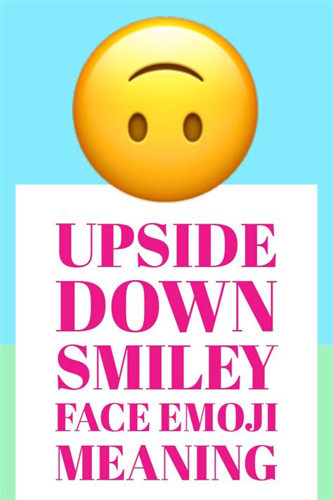 Upside Down Smiley Face Emoji Meant To Be Emoji When You Smile