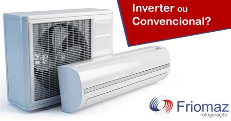 Diferen As Entre Ar Condicionado Inverter E Convencional Friomaz Ar