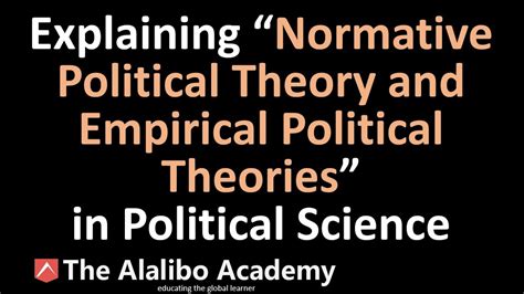 Explaining Normative And Empirical Political Theories In Political