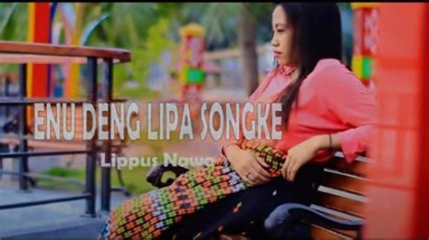 Lirik Lagu Daerah Ntt Dari Manggarai Bejudul Enu Deng Lipa Songke Pos