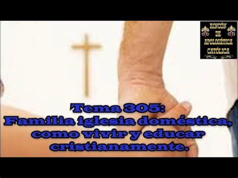 Tema 305 Familia iglesia doméstica como vivir y educar