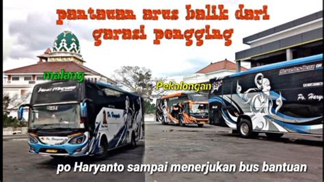 Po Haryanto Sampai Menerjunkan Bus Bantuan Pantauan Arus Balik Di