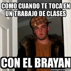 Meme Scumbag Steve Como Cuando Te Toca En Un Trabajo De Clases Con El