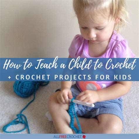 How To Teach A Child To Crochet 10 Crochet Projects For Kids