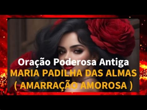 Oração Poderosa Antiga MARIA PADILHA DAS ALMAS AMARRAÇÃO AMOROSA