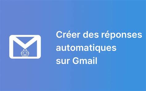 Comment Cr Er Des R Ponses Automatiques Sur Gmail Dts Tech