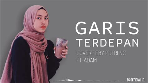 Garis Terdepan Fiersa Besari Cover Feby Putri NC Ft Adam Lirik