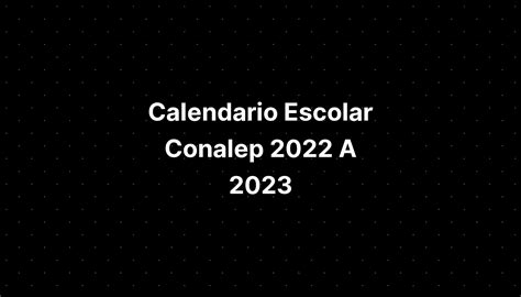 Calendario Escolar Conalep 2022 A 2023 IMAGESEE