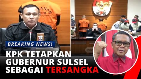 Resmi Tersangka Gubernur Sulsel Nurdin Abdullah Diduga Terima Rp5 4