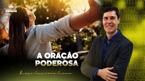 A Ora O Poderosa Bispo Emerson Viana Youtube