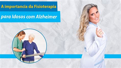 A Import Ncia Da Fisioterapia Para Idosos Alzheimer Youtube