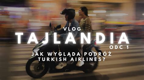 Jak Wygl Da Lot Do Tajlandii Bangkok Turkish Airlines Youtube