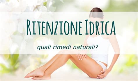 Ritenzione Idrica Rimedi Veloci