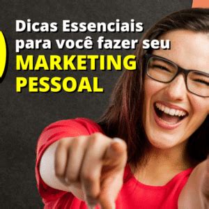 Dicas Essenciais Para Voc Fazer Seu Marketing Pessoal