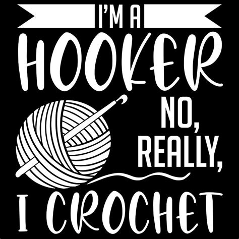 Im A Hooker No Really I Crochet Crochetier Yarn Textile Hook Crocheting