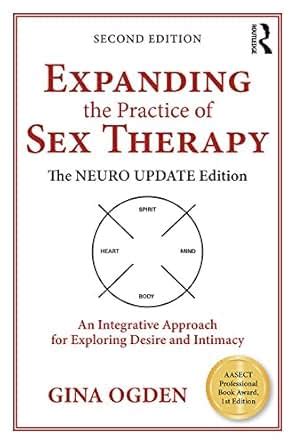 Expanding The Practice Of Sex Therapy The Neuro Update Edition An Integrative Approach For
