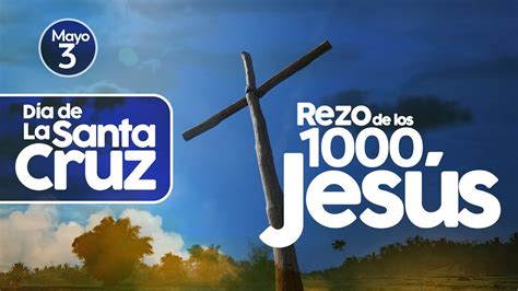 Rezo de los mil Jesús 3 de mayo día de la Santa Cruz 2023 1 000