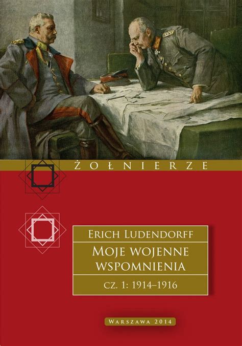 Stara Szuflada Moje Wojenne Wspomnienia Cz 1 1914 1916 Erich Ludendorff