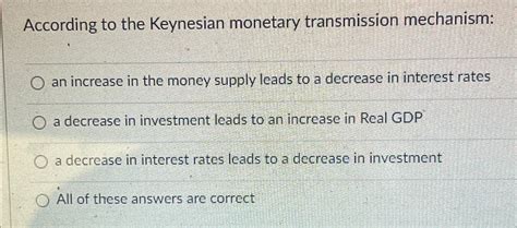 Solved According To The Keynesian Monetary Transmission Chegg