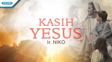 Kasih Yesus Ir Niko With Lyric Youtube Music