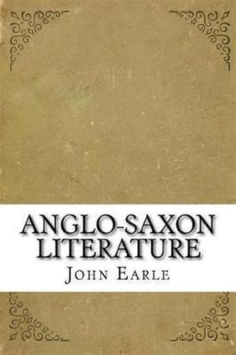 Anglo Saxon Literature John Earle 9781727089349 Boeken Bol