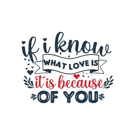 Premium Vector If I Know What Love Is It Is Because Of You Valentine