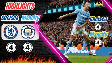 Chelsea 44 Man City Highlights Premier League 202324 Haland