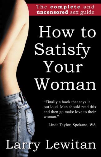 Jp How To Satisfy Your Woman The Complete And Uncensored