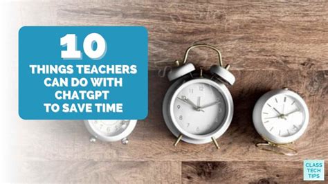 10 Things Teachers Can Do With Chatgpt To Save Time Class Tech Tips