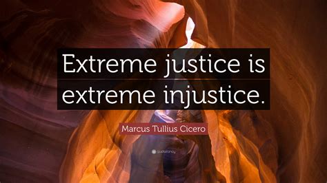 Marcus Tullius Cicero Quote “extreme Justice Is Extreme Injustice”