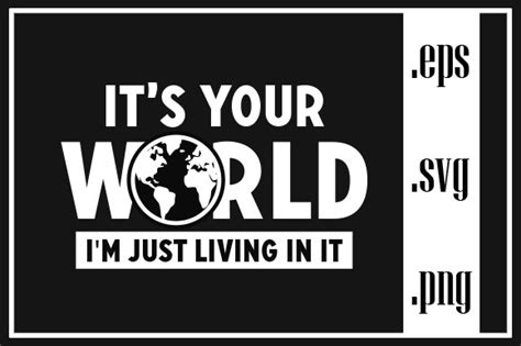 Its Your World Im Just Living In It Graphic By Creative Group