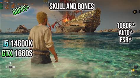 Skull And Bones GTX 1660S 1080p Alto FSR I5 14600K YouTube