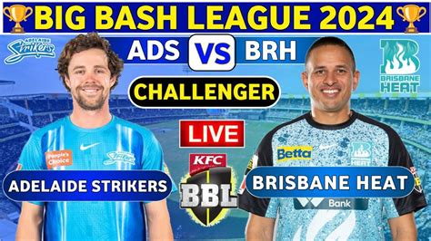 Live Adelaide Strikers Vs Brisbane Heat BRH Vs ADS Live Challenger