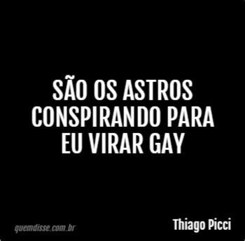 Thiago Picci São os astros conspirando para eu virar gay