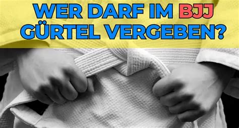 Wer Darf Im Bjj G Rtel Vergeben Bjj Sport