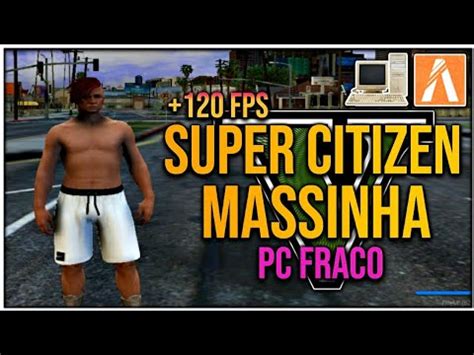 MELHOR CITIZEN MASSINHA PARA PC FRACO 4GB RAM 120 FPS GTA RP