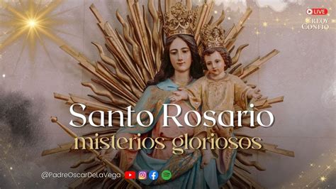 El Santo Rosario Meditado Misterios Gloriosos Con Padre Oscar De La