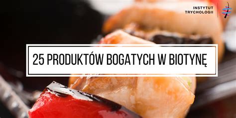 25 produktów bogatych w biotynę Instytut Trychologii