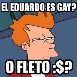Meme Futurama Fry El Eduardo Es Gay O Fleto