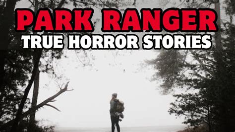 7 True Disturbing Park Ranger Horror Stories Youtube